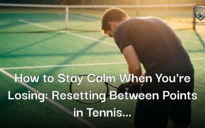How to Stay Calm When You’re Losing: Resetting Between Points in Tennis